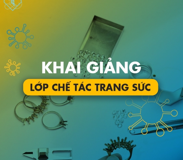 KHAI GIẢNG LỚP CHẾ TÁC TRANG SỨC NGÀY 08/09/2020