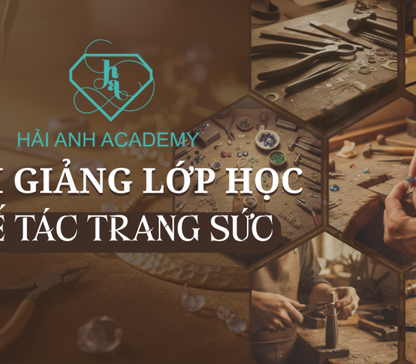 KHAI GIẢNG KHÓA HỌC CHẾ TÁC TRANG SỨC THÁNG 1 NĂM 2026